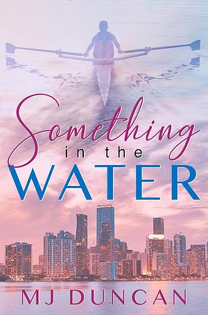 Something in the Water by M.J. Duncan, M.J. Duncan