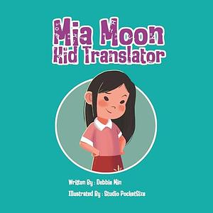 Mia Moon, Kid Translator by Debbie Min
