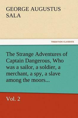 The Strange Adventures of Captain Dangerous, Volume 2 by George Augustus Sala