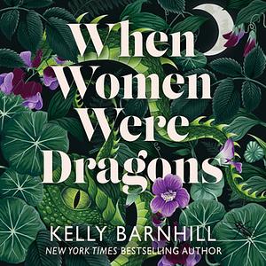 When Women Were Dragons by Kelly Barnhill