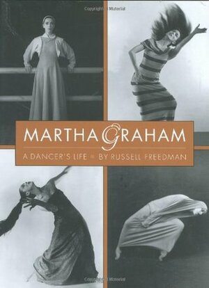 Martha Graham: A Dancer's Life by Russell Freedman