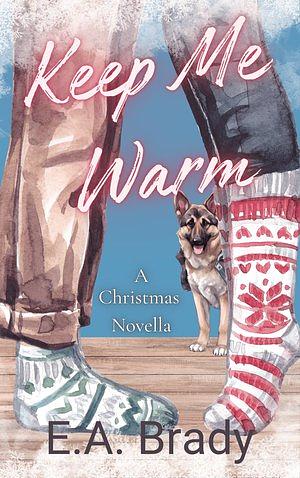 Keep Me Warm - A Christmas Novella by E a Brady