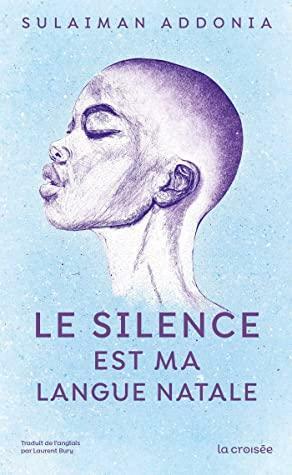 Le Silence est ma langue natale by Sulaiman Addonia