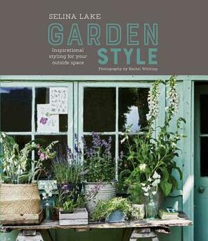 Selina Lake: Garden Style: Inspirational Styling for Your Outside Space by Selina Lake