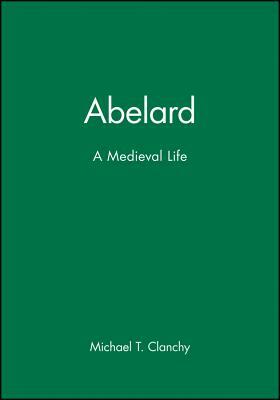 Abelard: A Medieval Life by Michael T. Clanchy
