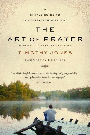 The Art of Prayer: A Simple Guide to Conversation with God by Timothy Paul Jones