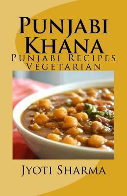 Punjabi Khana: Punjabi Recipes Vegetarian by Jyoti Sharma