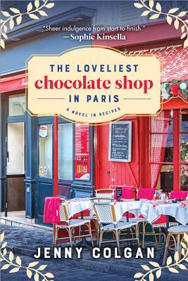 The Loveliest Chocolate Shop in Paris: A Novel in Recipes by Jenny Colgan