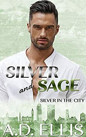 Silver and Sage by A.D. Ellis