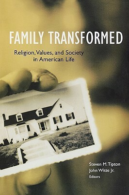Family Transformed: Religion, Values, And Society In American Life by Steven M. Tipton