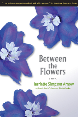 Between the Flowers by Harriette Simpson Arnow