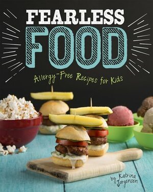 Fearless Food: Delicious Allergy-Free Recipes for Kids by Katrina Jorgensen, Luca Della Casa