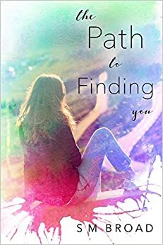 The Path to Finding You by S.M. Broad