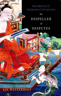 The Dispeller of Disputes: Nagarjuna's Vigrahavyavartani by Jan Westerhoff