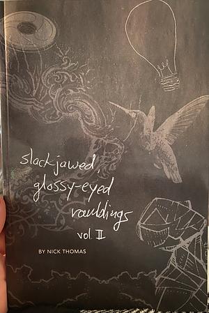 Slackjawed, Glossy-Eyed Ramblings Volume Ii by Nick Thomas