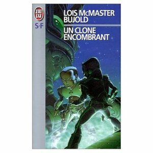 Un clone encombrant by Lois McMaster Bujold
