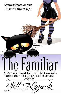 The Familiar: A Paranormal Romantic Comedy by Jill Nojack