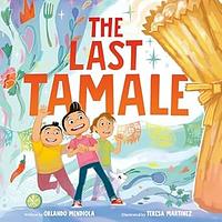 The Last Tamale by Orlando Mendiola