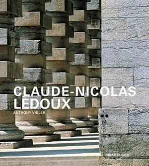 Claude Nicolas Ledoux: Architecture And Utopia In The Era Of The French Revolution by Anthony Vidler