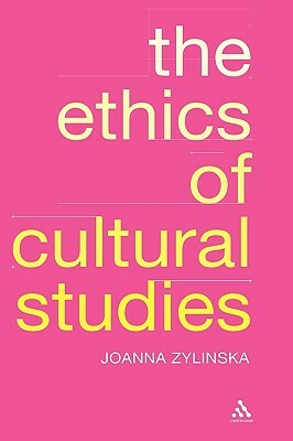 Ethics of Cultural Studies by Joanna Zylinska