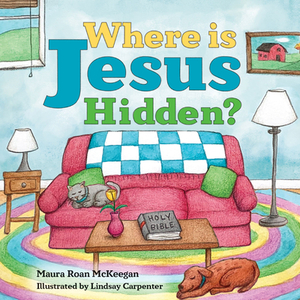 Where Is Jesus Hidden by Maura Roan McKeegan, Maura Roan McKeegan