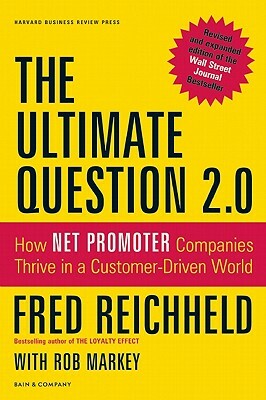 The Ultimate Question 2.0: How Net Promoter Companies Thrive in a Customer-Driven World by Fred Reichheld