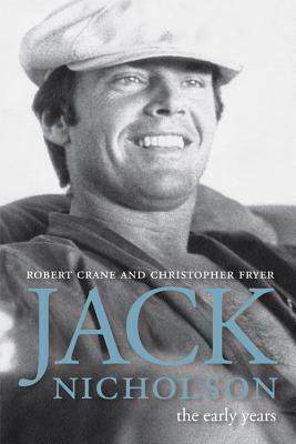 Jack Nicholson: The Early Years by Robert Crane, Christopher Fryer