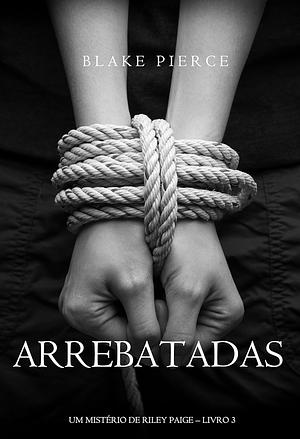 Arrebatadas by Blake Pierce