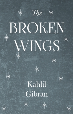 The Broken Wings by Kahlil Gibran