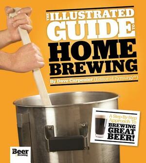 The Illustrated Guide to Homebrewing by Dave Carpenter