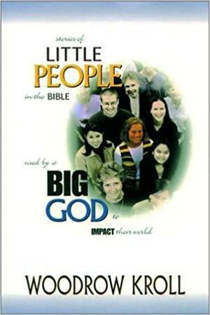 Little People, Big God by Woodrow Kroll