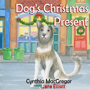 Dog's Christmas Present by Cynthia MacGregor