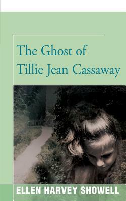 The Ghost of Tillie Jean Cassaway by Ellen H. Showell