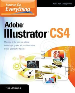 How to Do Everything Adobe Illustrator CS4 by Sue Jenkins