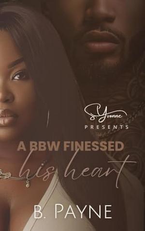 A BBW Finessed His Heart  by B. Payne