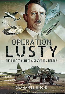 Operation Lusty: The Race for Hitler's Secret Technology by Graham M. Simons