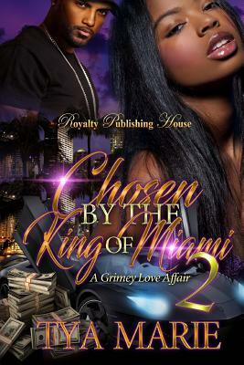 Chosen By The King of Miami 2: A Grimey Love Affair by Tya Marie