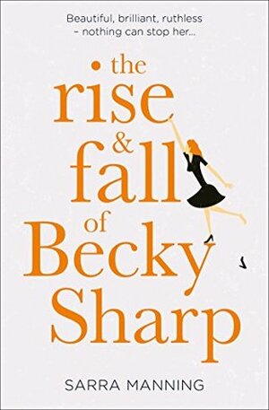 The Rise and Fall of Becky Sharp by Sarra Manning