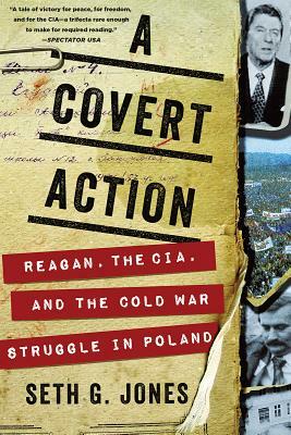 A Covert Action: Reagan, the Cia, and the Cold War Struggle in Poland by Seth G. Jones