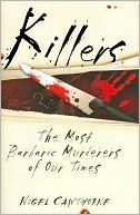 Killers: the Most Barbaric Murderers of Our Times by Nigel Cawthorne