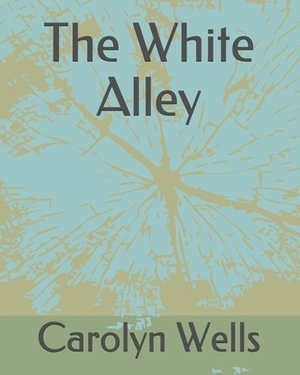 The White Alley by Carolyn Wells
