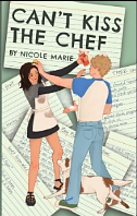 Can't Kiss the Chef by Nicole Marie