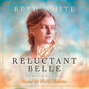 A Reluctant Belle by Beth White