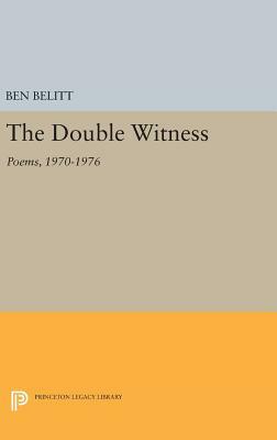 The Double Witness: Poems: 1970-1976 by Ben Belitt