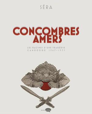 Concombres Amers : Les racines d'une tragédie : Cambodge 1967 - 1975 by Séra, Jacques Tardi