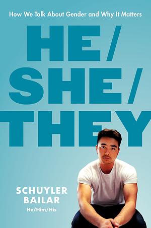 He/She/They: How We Talk About Gender and Why It Matters by Schuyler Bailar