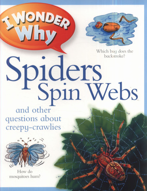 I Wonder Why Spiders Spin Webs. by Amanda O'Neill by Amanda O'Neill