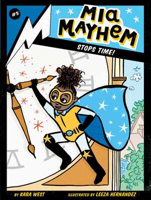 Mia Mayhem Stops Time! by Leeza Hernandez, Kara West