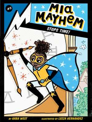 Mia Mayhem Stops Time! by Kara West, Leeza Hernandez