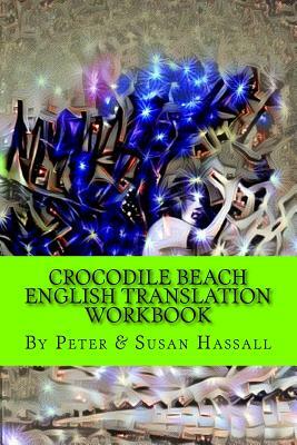 Crocodile Beach: English Translation Workbook by Peter John Hassall, Susan Hassall